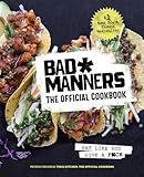 Bad Manners: The Official Cookbook: Eat Like You Give a F*ck: A Vegan Cookbook