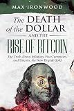 The Death of the Dollar and the Rise of Bitcoin: How to Understand, Buy, Hold, and Pass on Your Bitcoin
