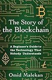 The Story of the Blockchain: A Beginner's Guide to the Technology That Nobody Understands
