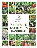 The Old Farmer's Almanac Vegetable Gardener’s Handbook: Essential Step-by-Step Advice for Growing Vegetables and Achieving Success