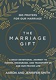 The Marriage Gift: 365 Prayers for Our Marriage - A Daily Devotional Journey to Inspire, Encourage, and Transform Us and Our Prayer Life