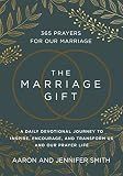 The Marriage Gift: 365 Prayers for Our Marriage - A Daily Devotional Journey to Inspire, Encourage, and Transform Us and Our Prayer Life