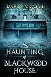 The Haunting of Blackwood House: A Gothic Haunted House Thriller of Psychological Terror