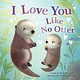 I Love You Like No Otter: A Funny and Sweet Animal Board Book for Babies and Toddlers this Father's Day! (Punderland)