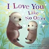 I Love You Like No Otter: A Funny and Sweet Board Book for Babies and Toddlers (Punderland)