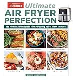 Ultimate Air Fryer Perfection: 185 Remarkable Recipes That Make the Most of Your Air Fryer