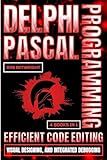 Delphi Pascal Programming: Efficient Code Editing, Visual Designing, And Integrated Debugging