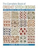 The Complete Book of Crochet Stitch Designs: 500 Classic & Original Patterns (Complete Crochet Designs, 1)
