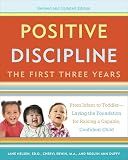 Positive Discipline: The First Three Years, Revised and Updated Edition: From Infant to Toddler--Laying the Foundation for Raising a Capable, Confident