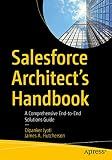Salesforce Architect's Handbook: A Comprehensive End-to-End Solutions Guide