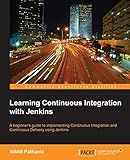 Learning Continuous Integration with Jenkins: A beginner's guide to implementing Continuous Integration and Continuous Delivery using Jenkins