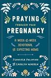 Praying Through Your Pregnancy: A Week-by-Week Devotional for Expecting Moms | Christian Pregnancy Journal | Gift for First-Time Moms