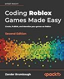 Coding Roblox Games Made Easy: Create, Publish, and Monetize your games on Roblox