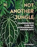 Not Another Jungle: Comprehensive Care for Extraordinary Houseplants