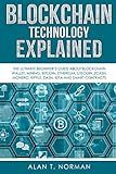 Blockchain Technology Explained: The Ultimate Beginner’s Guide About Blockchain Wallet, Mining, Bitcoin, Ethereum, Litecoin, Zcash, Monero, Ripple, Dash, IOTA And Smart Contracts