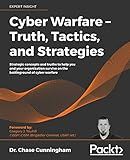 Cyber Warfare – Truth, Tactics, and Strategies: Strategic concepts and truths to help you and your organization survive on the battleground of cyber warfare