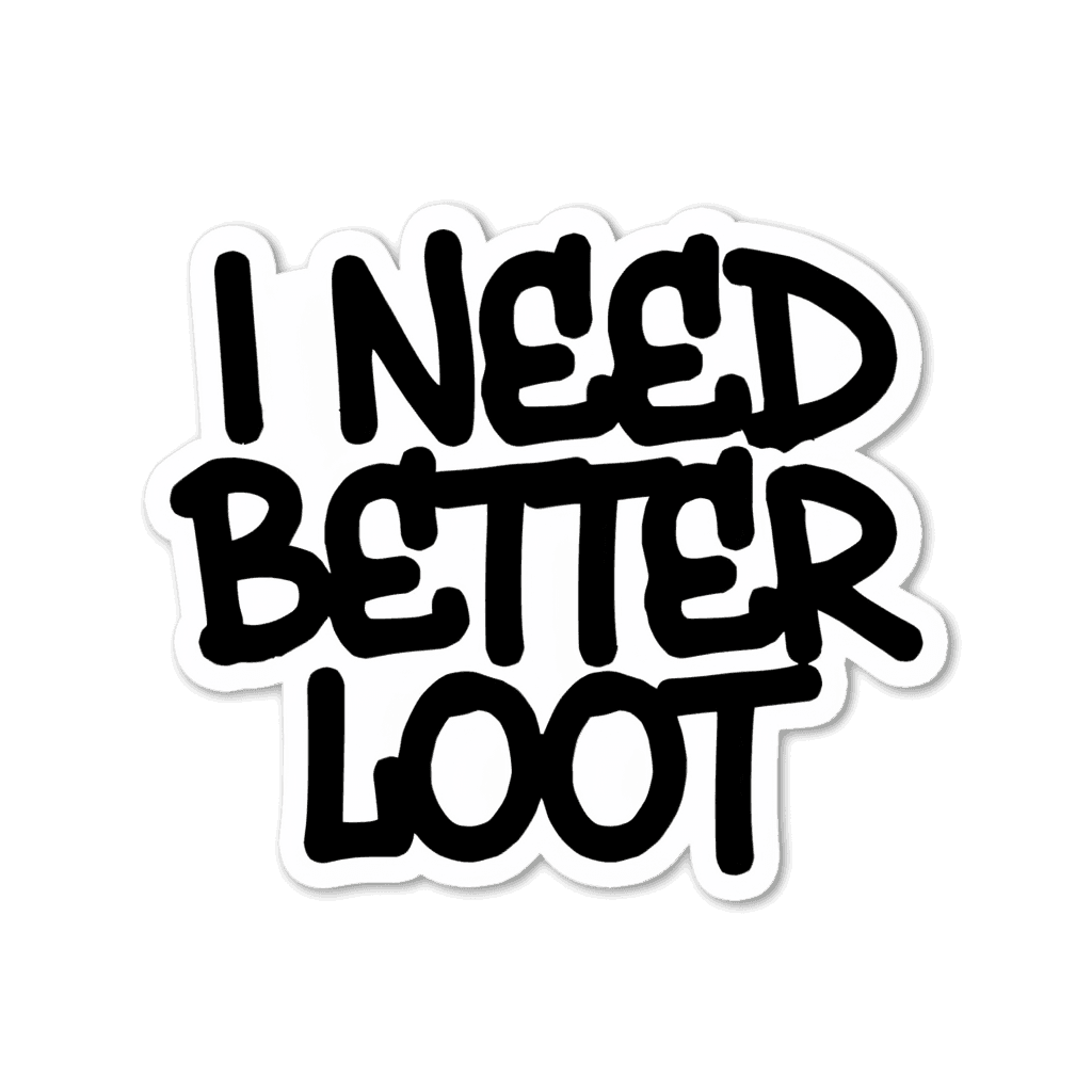 I Need Better Loot Gaming Quote Sticker