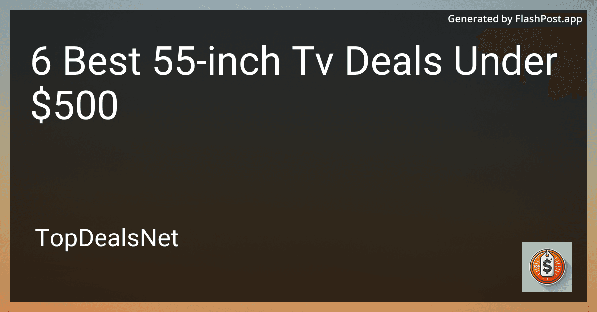 6 Best 55-inch TV Deals Under $500 in 2025 preview