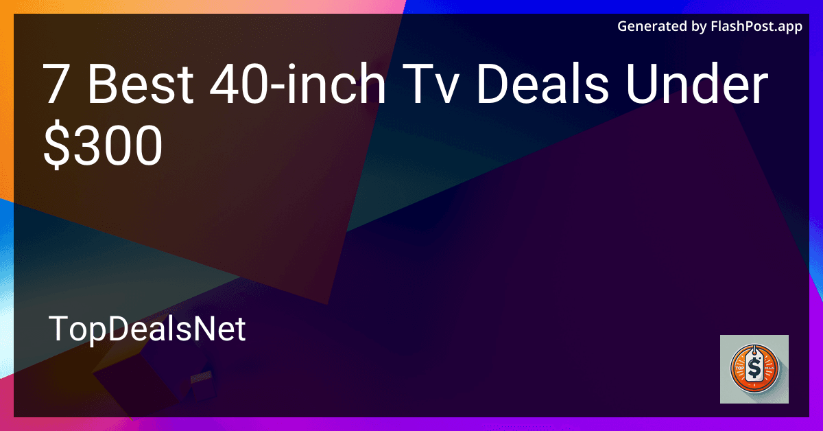 7 Best 40-inch TV Deals Under $300 in 2025 preview