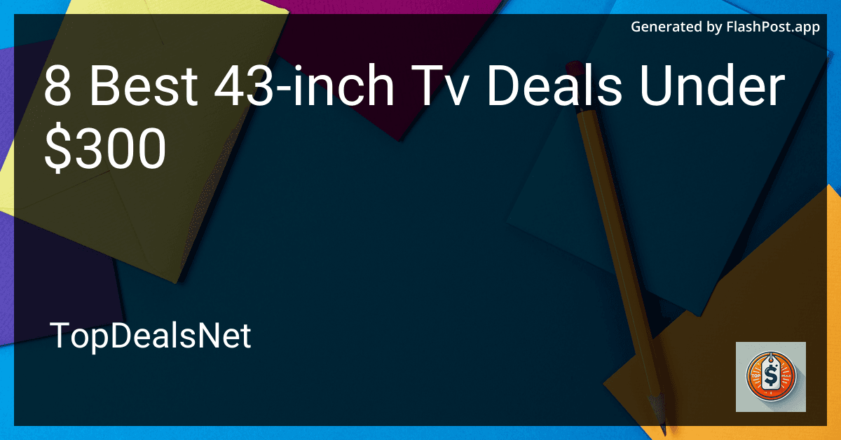 8 Best 43-inch TV Deals Under $300 in 2025 preview